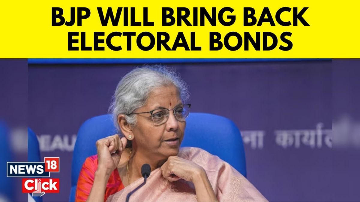 BJP Will Bring Electoral Bonds Back, Says Nirmala Sitharaman - News18