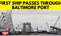 First ship passes through new channel after Baltimore bridge collapse!