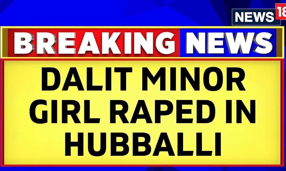 Dalit Minor Girl Has Been Allegedly Raped In Hubballi | Karnataka News | English News | News18