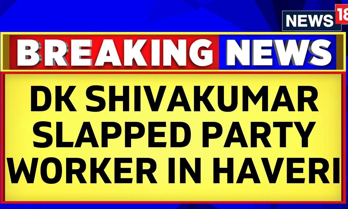 Karnataka Deputy CM Dk Shivakumar Slaps Party Worker In Haveri, Shocking Video Viral | News18