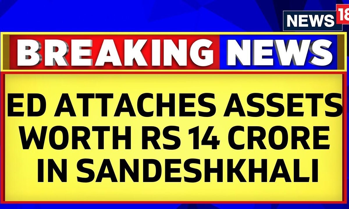 Sandeshkhali Case: ED Attaches Assets Worth Rs 14 Crore In Sandeshkhali 'Land Grab' Investigation - News18