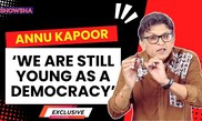 Annu Kapoor Opens Up On Receiving Threats & Why India Is Still An 'Infant' As A Democracy I WATCH