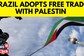 Brazil officially adopts free trade with the Palestinian authority