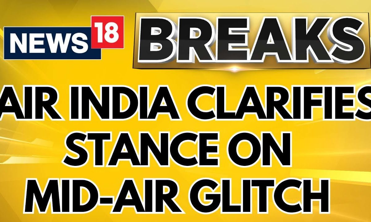 Air India Flight News Today | Air India Clarifies Stance On Mid-air Glitch | Breaking News | News18