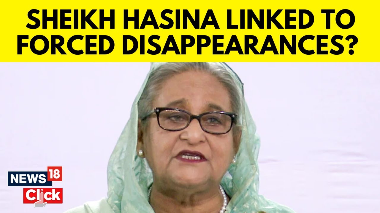 Sheikh Hasina Involved In Enforced Disappearances: Bangladesh Commission | English News | N18G – News18