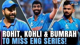 Rohit Sharma, Virat Kohli And Jasprit Bumrah To Miss Home Series Against England