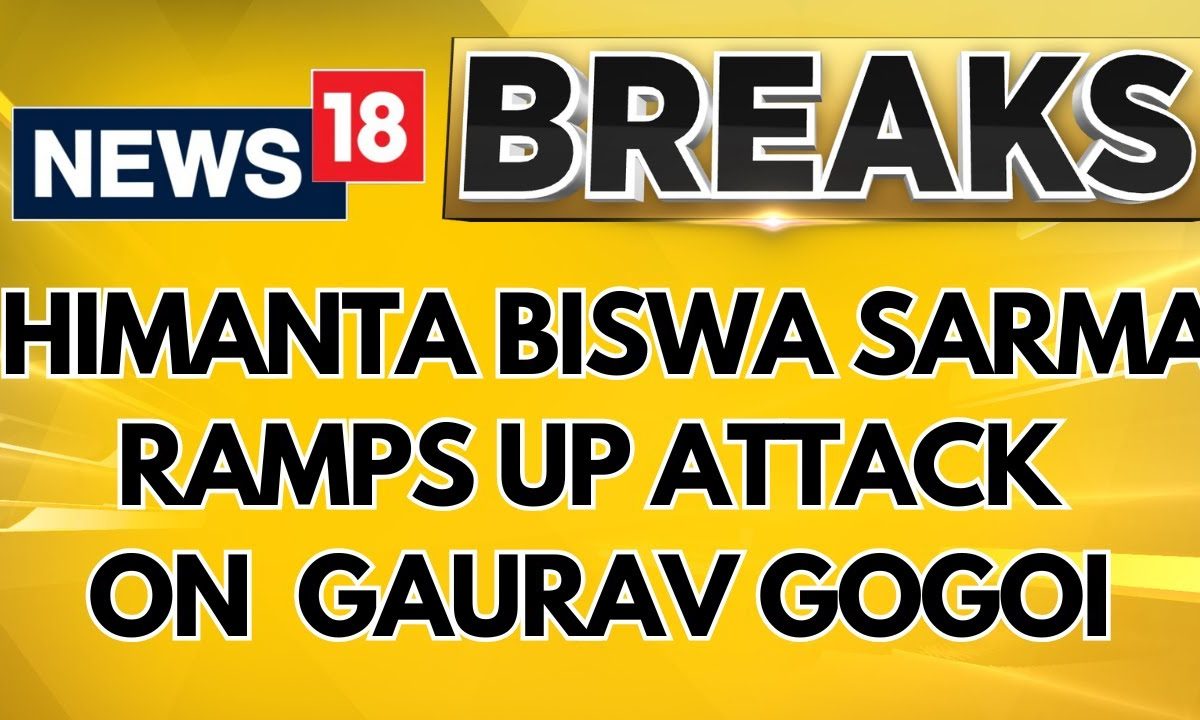 Assam CM Himanta Biswa Sarma Ramps Up Attack On Cong Mp Gaurav Gogoi | English News | News18