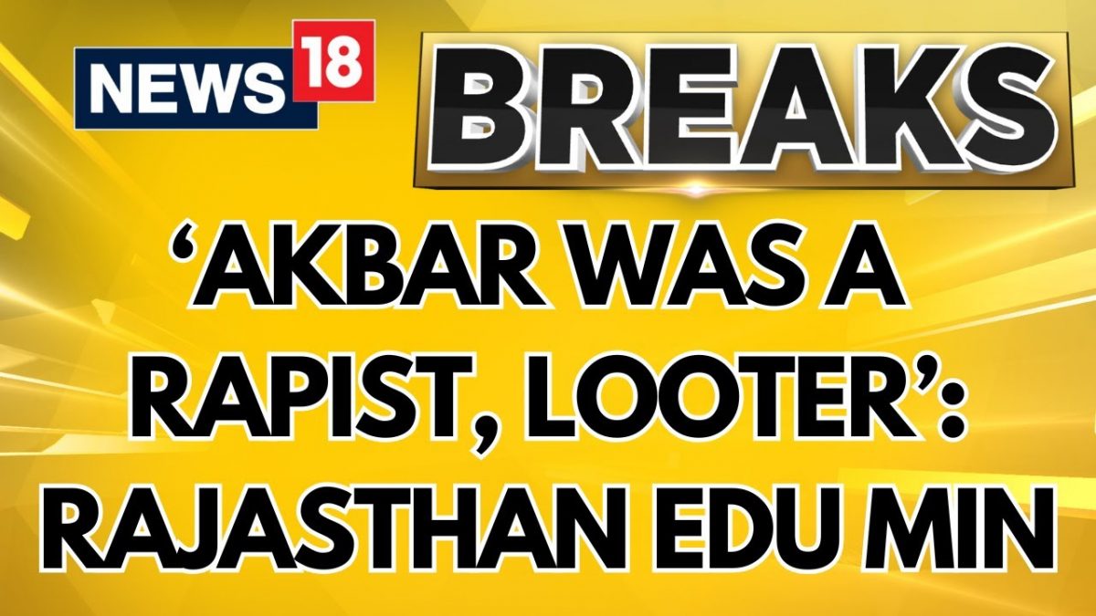 ‘Akbar Was A Rapist, Looter’: Rajasthan Education Minister Madan Dilawar In Assembly | News18