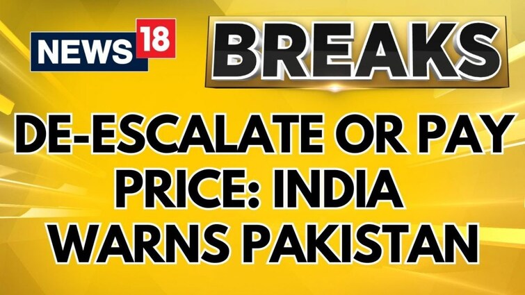 India Warns Pakistan: De-escalate or Face Consequences | India Pakistan War News | News18