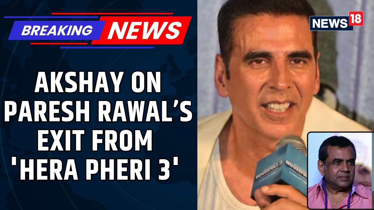 Akshay Kumar Says He Doesn’t Appreciate Use Of Words Like “Foolish” For Paresh Rawal | News18