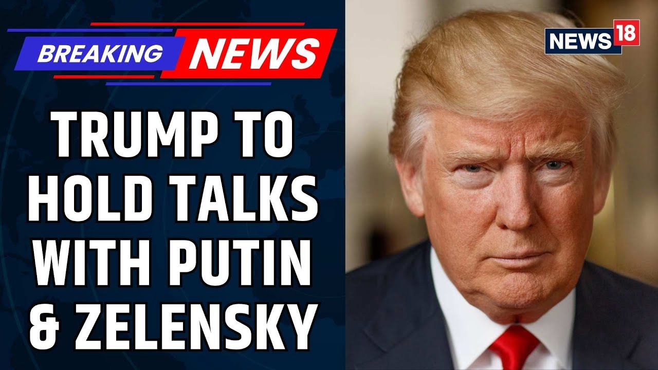 Russia Ukraine War | Trump To Sit Down With Zelensky And Putin To Achieve A Ceasefire | News18