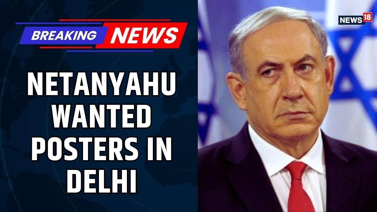 Israel PM Netanyahu's 'Wanted' Posters Spark Controversy in India's Capital | Israel Embassy | News