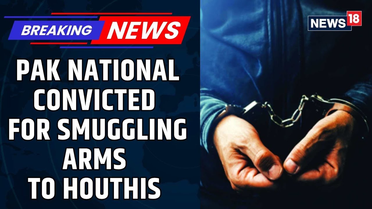 Pakistani National Convicted In US For Smuggling Iranian Arms To Houthis | US Houthi War | News18