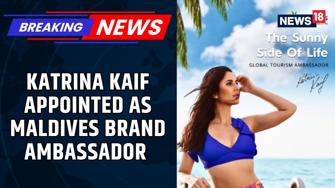 Bollywood Actress Katrina Kaif Appointed As Global Brand Ambassador For Maldives | News18