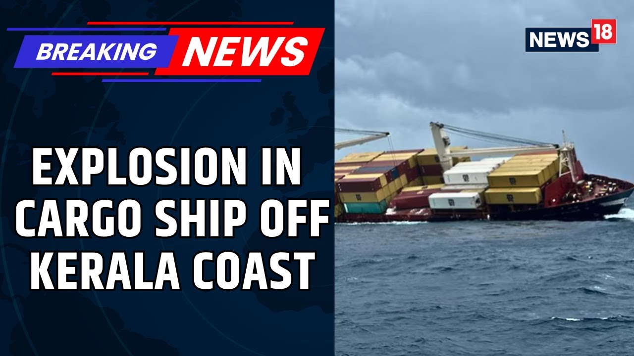 Kerala Cargo Ship News | Explosion In Cargo Ship Off Kerala Coast; Four Crew Members Missing