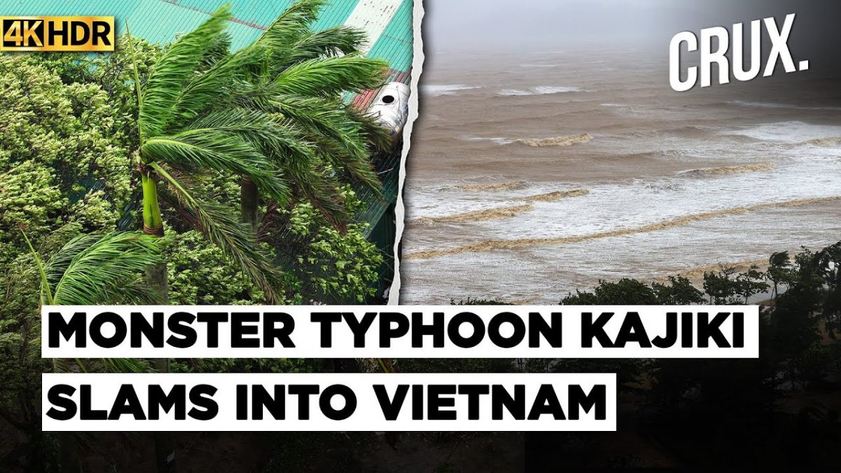 Vietnam Evacuates Thousands, Shuts Airports As Typhoon Kajiki Makes Landfall After Hitting China |4K Vietnam Evacuates Thousands, Shuts Airports As Typhoon Kajiki Makes Landfall After Hitting China |4K