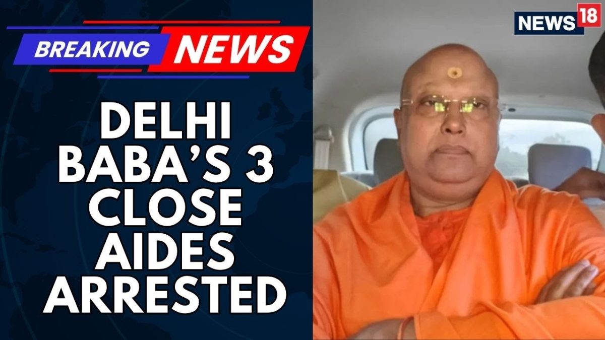 Delhi Police Arrests 3 Close Associates Of Self-Styled Godman Chaitanyananda | Delhi News | News18