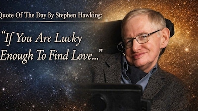 Quote of the day by Stephen Hawking: “If you are lucky enough to find love, remember it is there and don’t throw it away.”