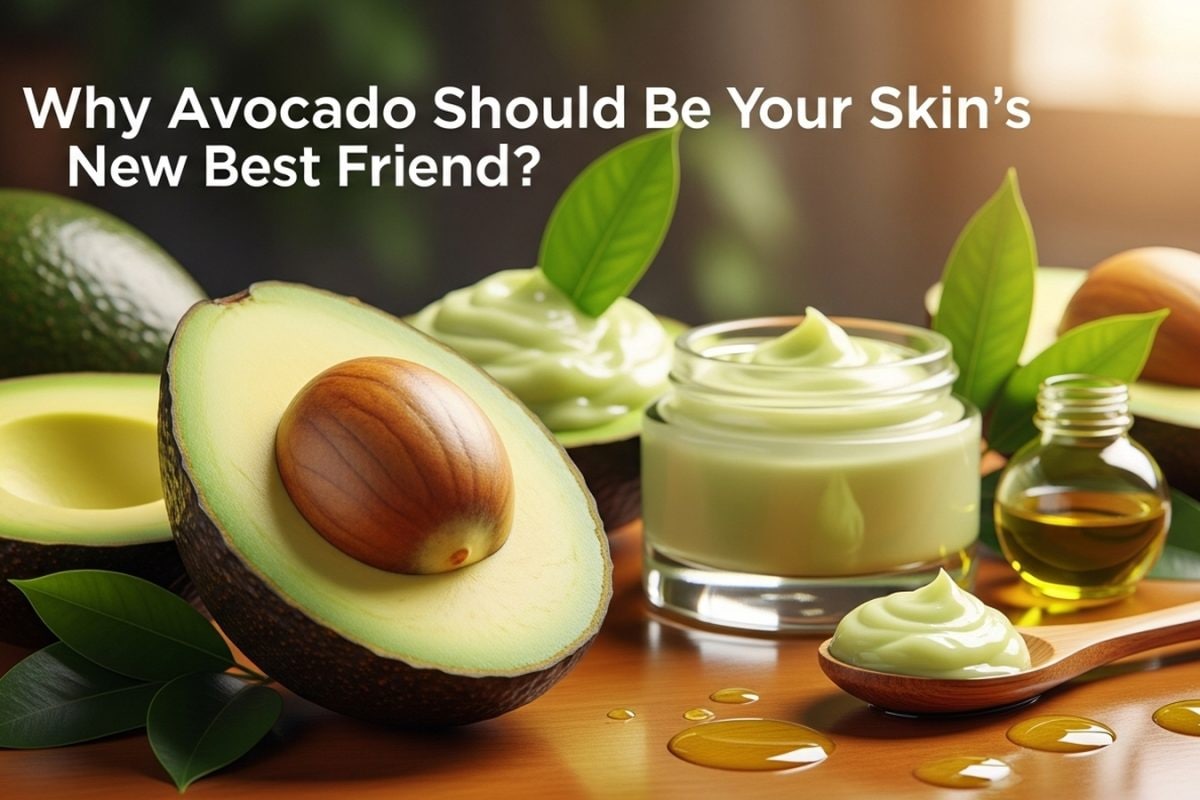 Why Avocado Should Be Your Skin’s New Best Friend?