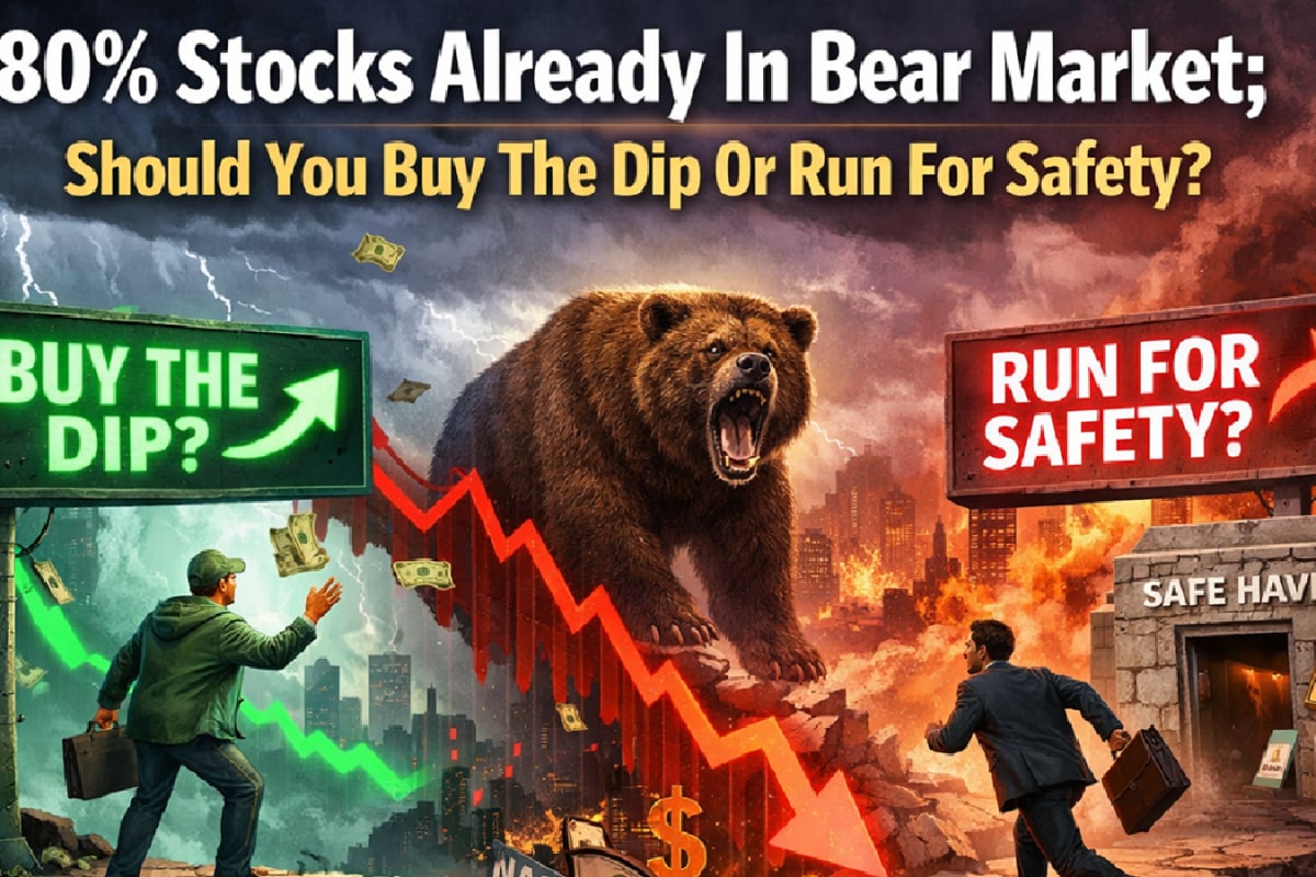 80% Stocks Already In Bear Market; Should You Buy The Dip Or Run For Safety?