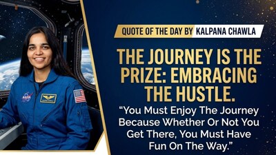 Quote Of The Day By Kalpana Chawla - "You Must Enjoy The Journey Because Whether Or Not You Get There..."
