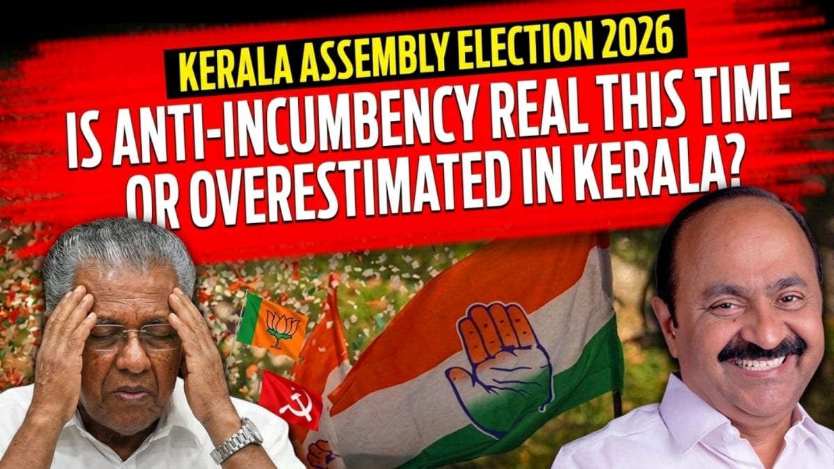 Kerala Elections 2026: Is Anti-Incumbency Real This Time Or Overestimated In Keralam?