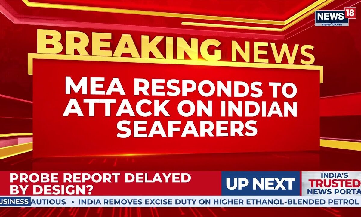 MEA Responds To Attack On Indian Seafarers, Says India Has Lodged Protest | Indian Crew | News18
