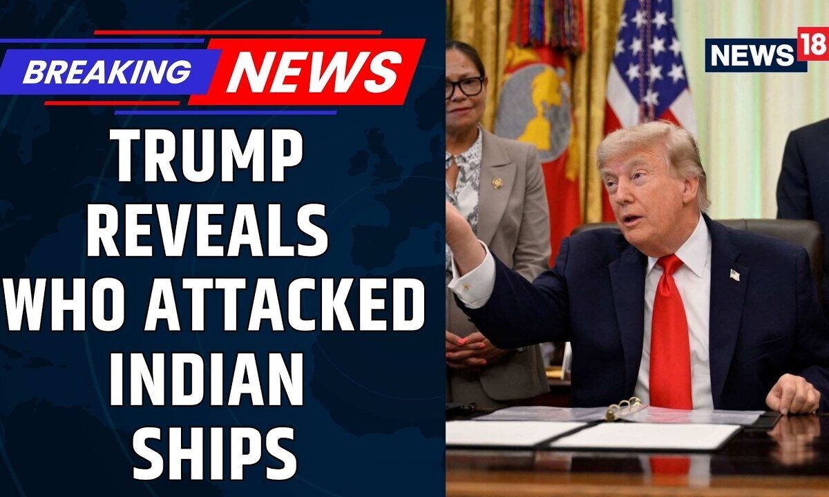 Trump Accuses Iran of Targeting Indian Ships, Calls Attack 'Totally Unacceptable' | News18