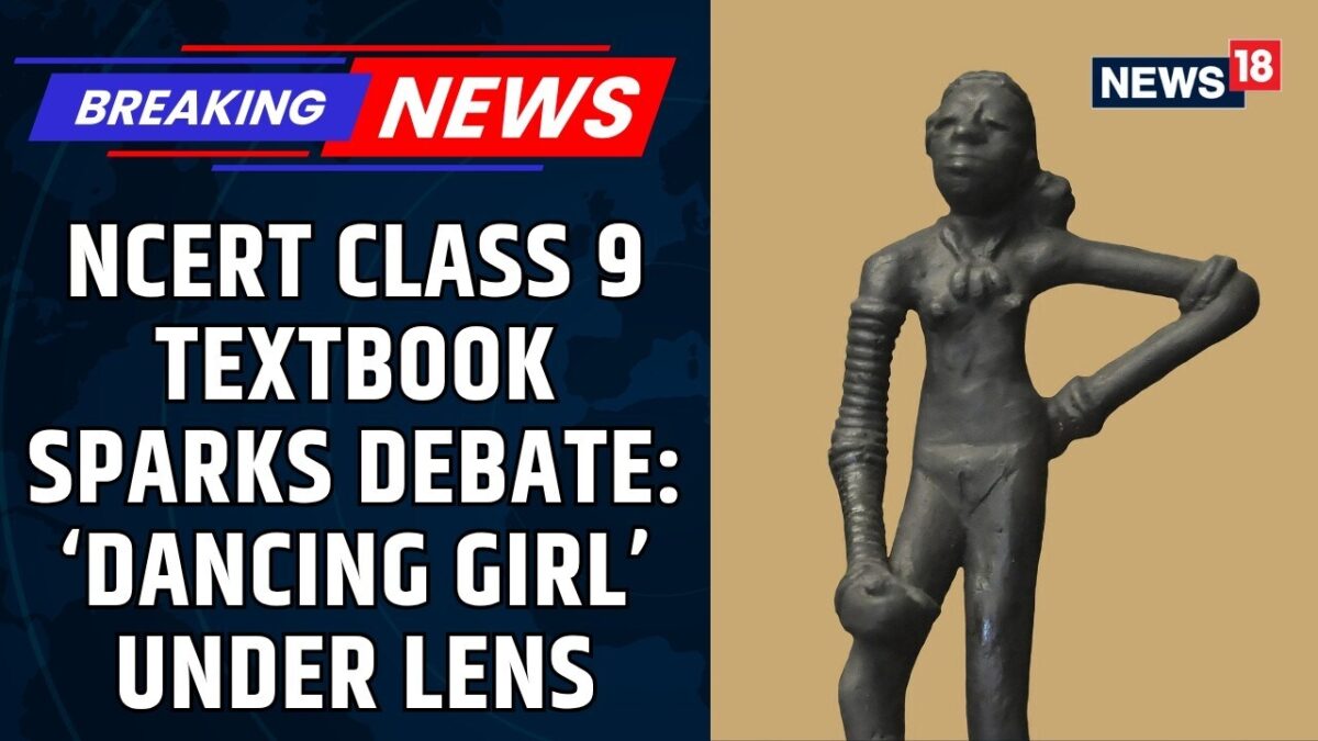 NCERT Refers Mohenjo-Daro “Dancing Girl” Textbook Depiction Row To Experts For Review | News18