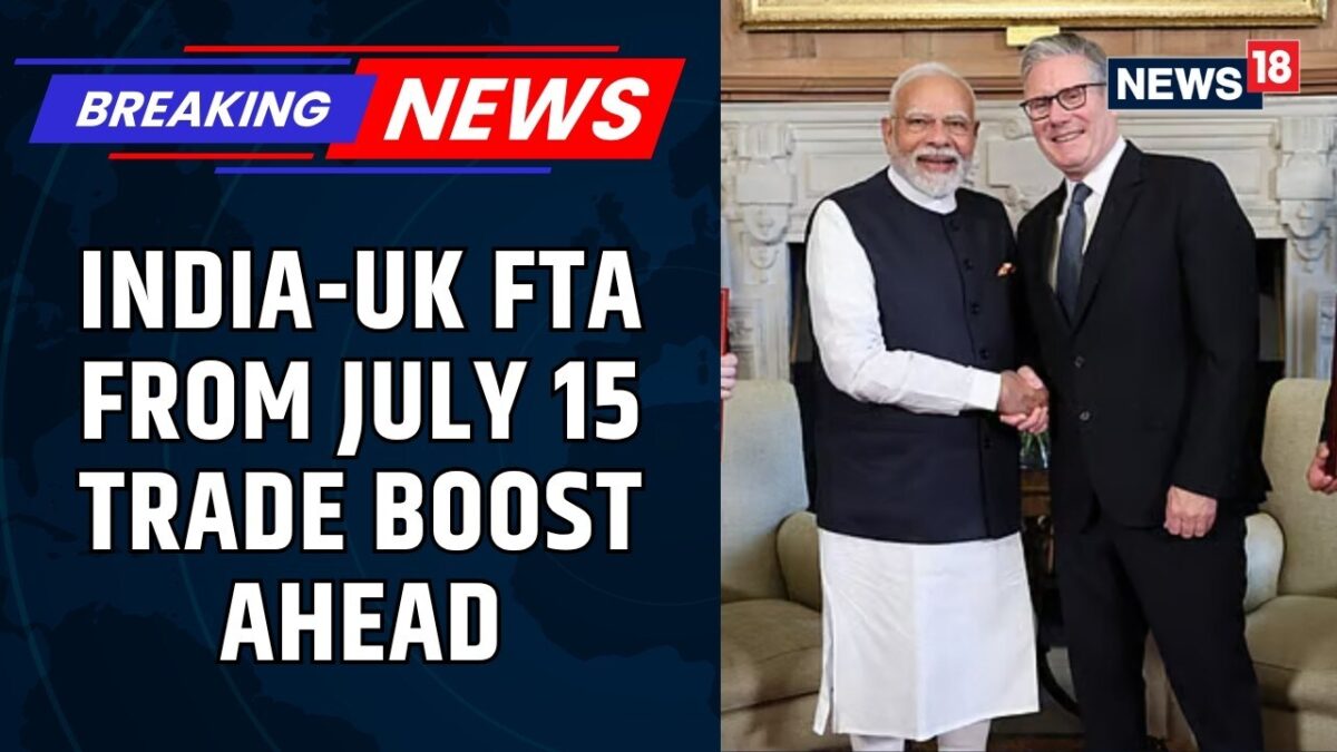 India-UK Free Trade Agreement Takes Effect July 15 | Major Boost For Trade & Investment | News18