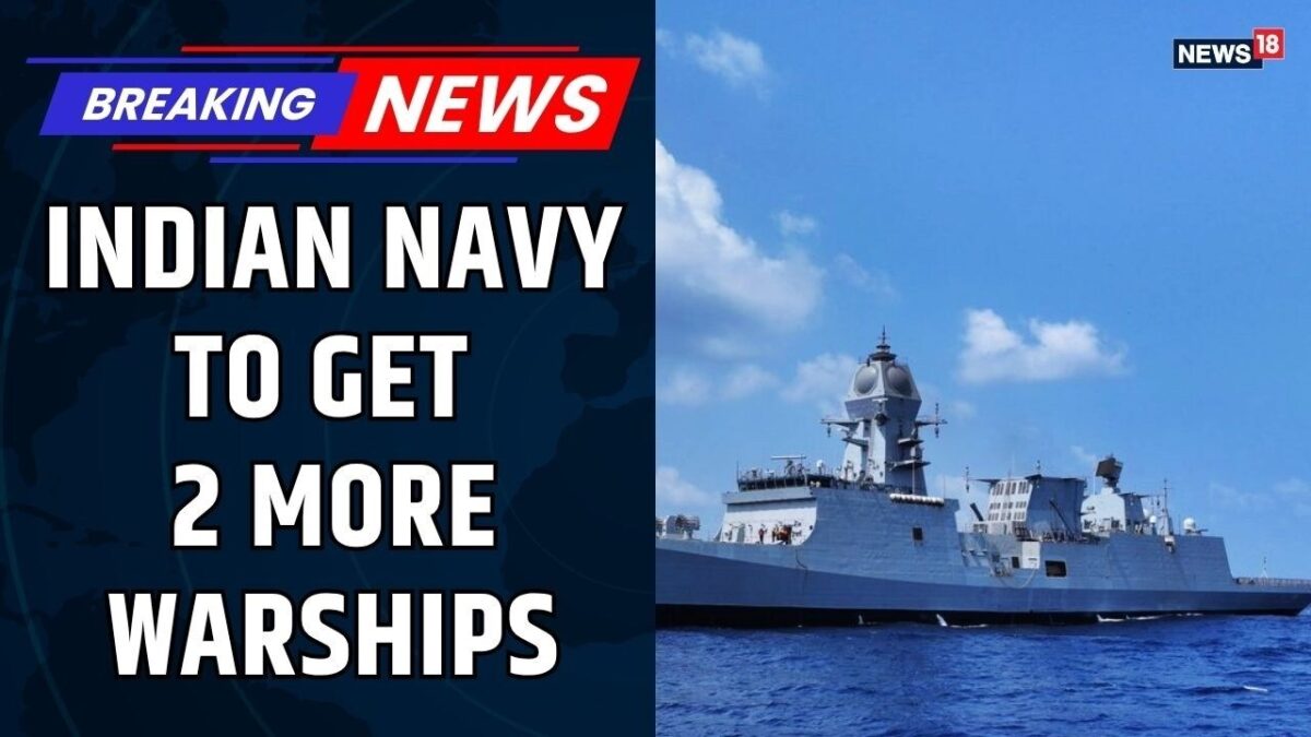INDIAN NAVY TO GET 2 MORE WARSHIP JUST A DAY AFTER GETTING 3 WARSHIPS YESTERDAY