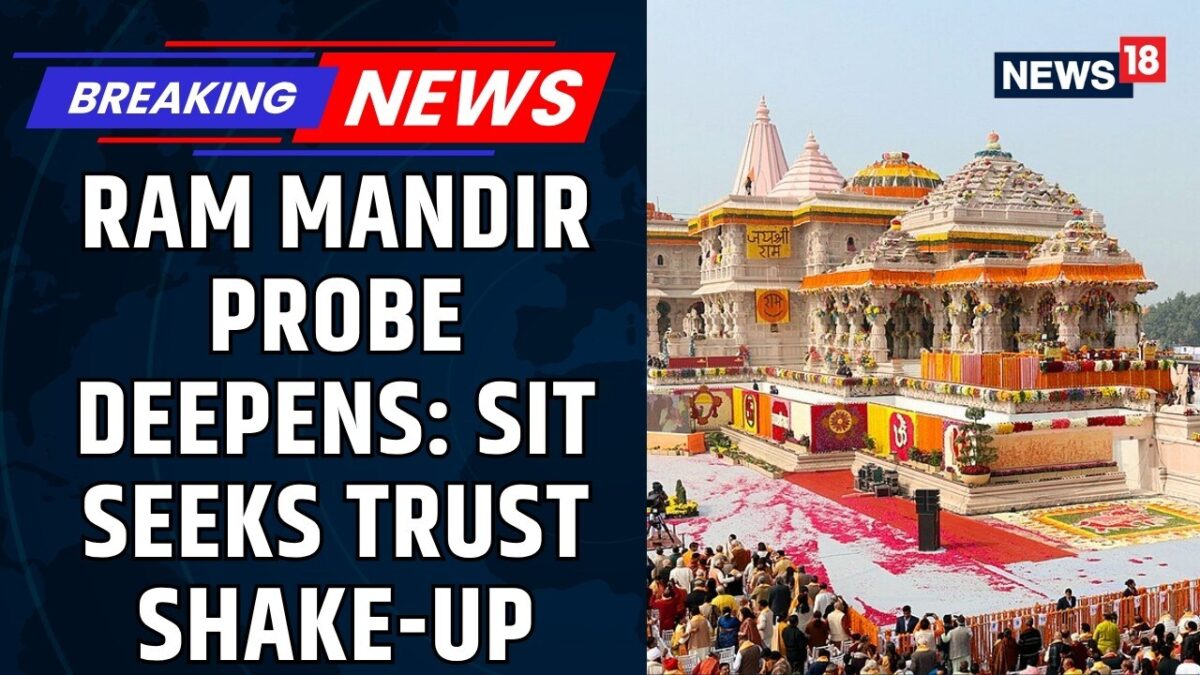 Ram Temple Donation Row | SIT Probe Intensifies, Trust Restructuring Under Consideration | News18