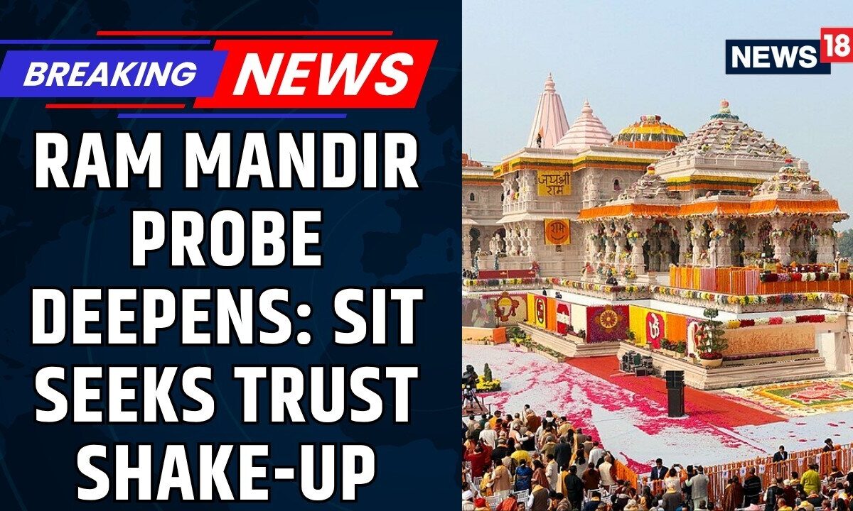 Ram Temple Donation Row | SIT Probe Intensifies, Trust Restructuring Under Consideration | News18