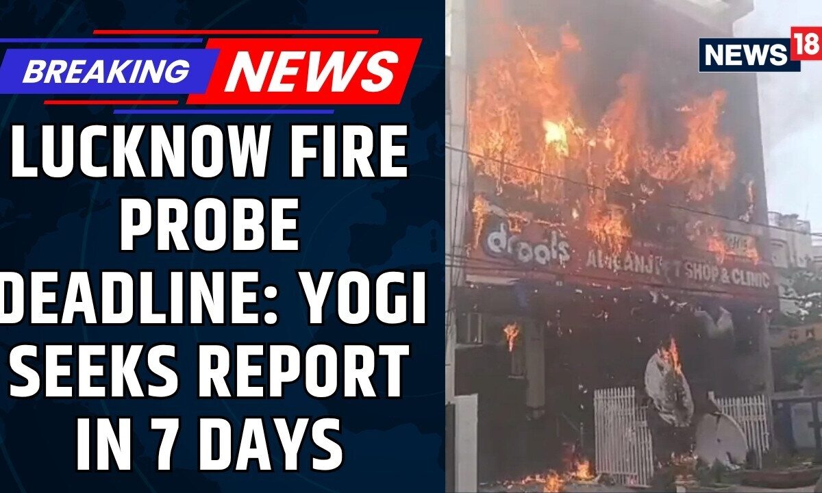 Lucknow Fire Tragedy: 2 Member SIT Formed, UP CM Yogi Adityanath Seeks Report Within 7 Days | News18