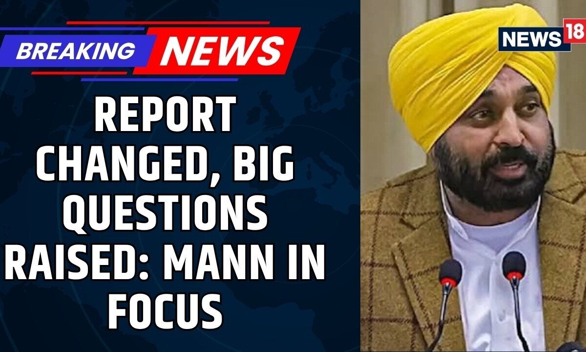 Bhagwant Mann Case Takes New Turn as Complainant Alleges Report Tampering | News18