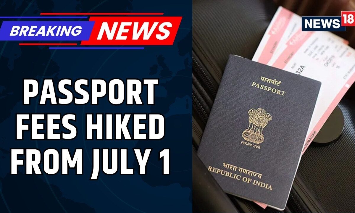 Passport Fees To Change From July 1: 36-Page Passport Now ₹2,500, Tatkaal ₹5,000 | News18
