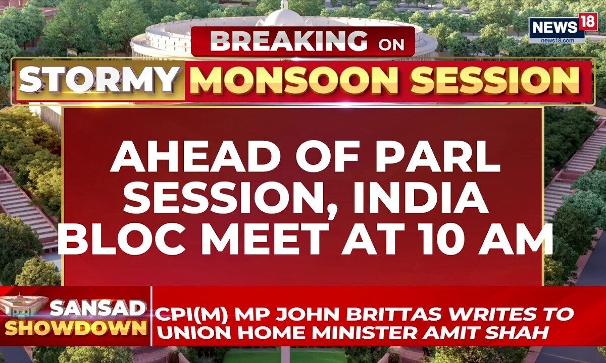 Parliament Monsoon Session: INDIA Bloc Calls Crucial Meeting Before Proceedings Begin | News18