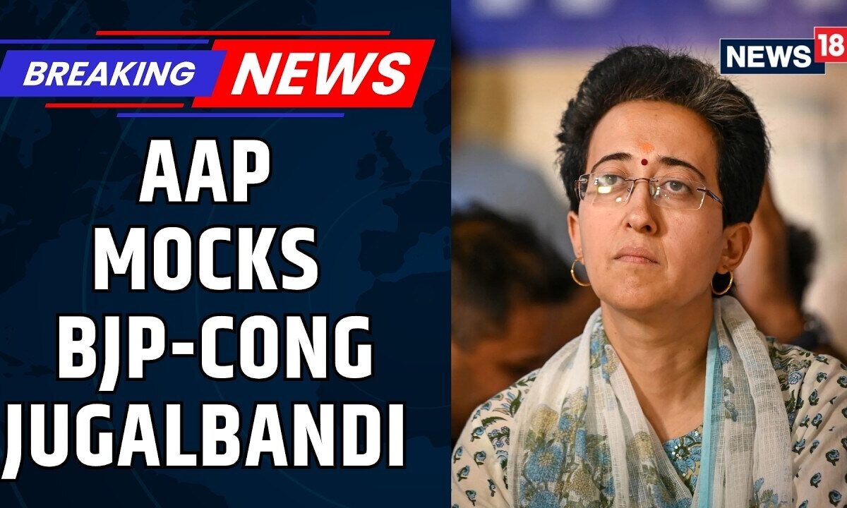 AAP Hits Out At Congress And BJP, Atishi Alleges 'Jugal Bandi' Amid Political Showdown | News18
