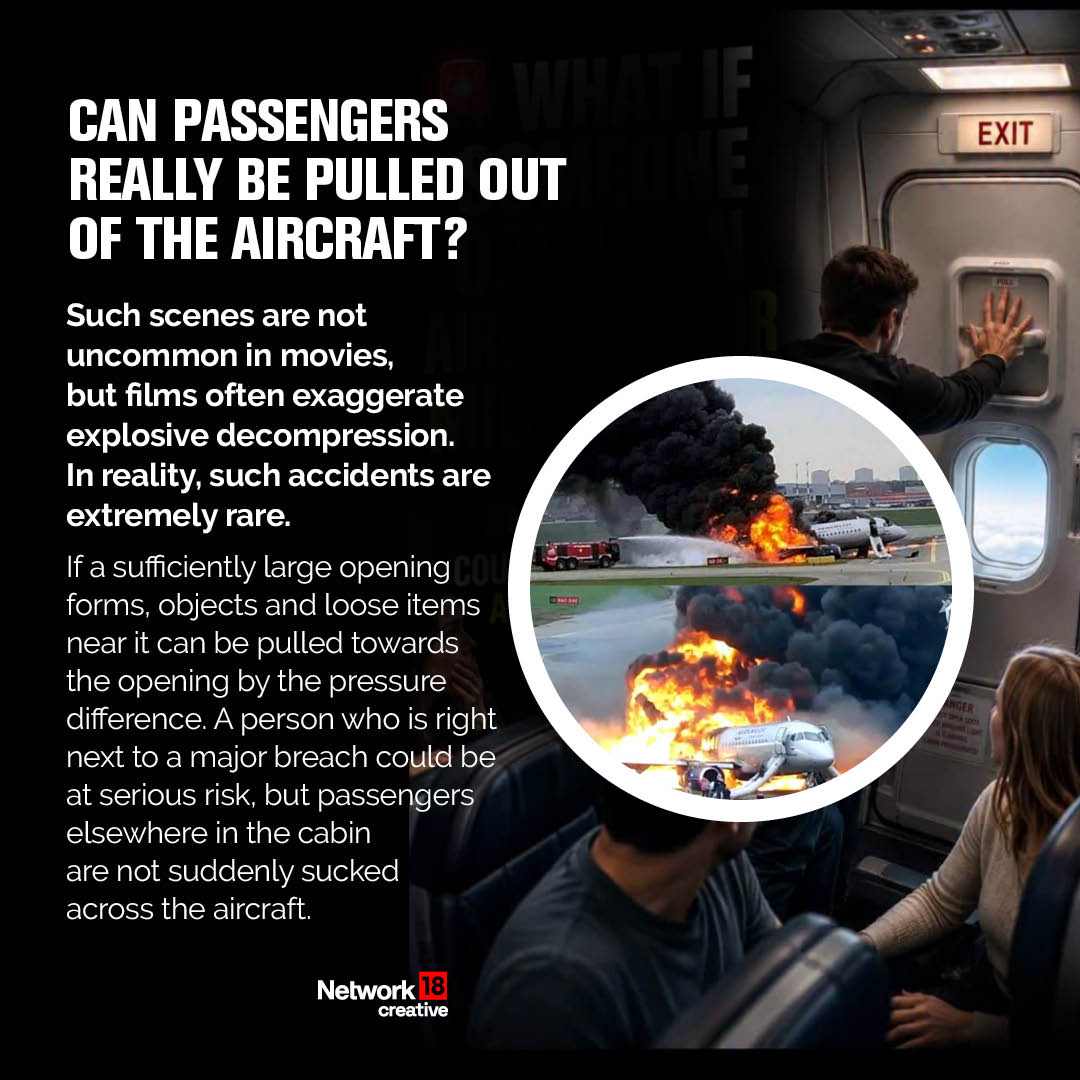 Can passengers really be pulled out of a plane? It's extremely unlikely. While someone sitting right next to a large opening without a seat belt could be at risk, most passengers elsewhere in the cabin are not in danger of being "sucked out."