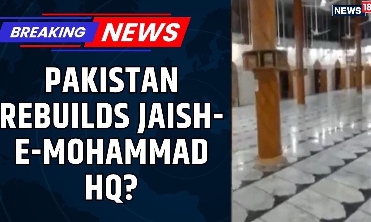 Pakistan Rebuilds Jaish-e-Mohammad HQ? ₹25 Crore Claim Raises Fresh Terror Questions | News18