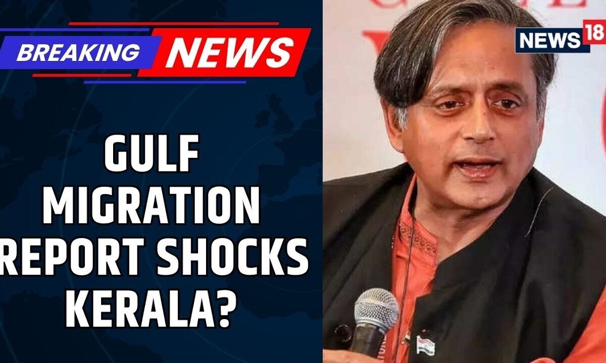 Kerala Gulf Migration Storm: World Bank Report & Shashi Tharoor’s Gender Remarks Spark Row | News18