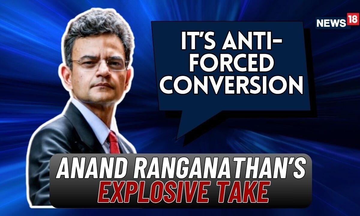 “It’s Not Anti-Conversion, It’s Anti-Forced Conversion,” Says Author Anand Ranganathan | News18
