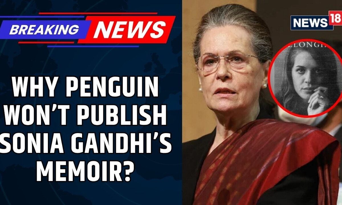 Sonia Gandhi Memoir Row: Penguin Rejects ‘Belonging, A Journey of Love’ | BJP vs Congress | News18