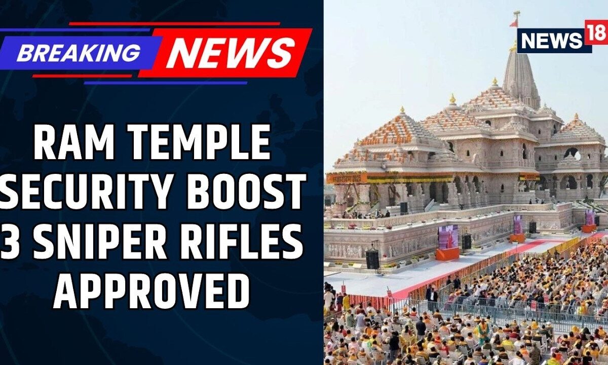 Ram Temple Security Gets a Major Upgrade: UP Approves 3 Rifles & 14 Search Mirrors | News18