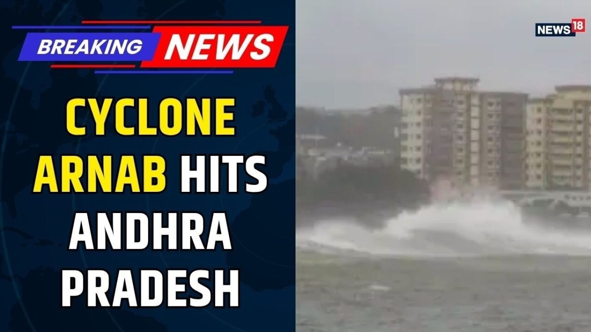 Cyclone Arnab Hits Andhra Pradesh: 150 km/h Winds, Flooding | Evacuations Underway | News18