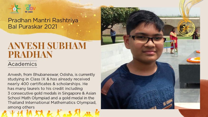 29/ 33 ओरिसाच्या भुवनेश्वरमधील या मुलाची बुद्धिमता अफाट आहे. विविध ऑलिम्पियाड स्पर्धेत त्याने पुरस्कार मिळवले असून, शिक्षण क्षेत्रातील कामगिरीसाठी त्याला हा पुरस्कार देऊन सन्मानित करण्यात येत आहे. (Image: Govt. of India) 29/ 33 ओरिसाच्या भुवनेश्वरमधील या मुलाची बुद्धिमता अफाट आहे. विविध ऑलिम्पियाड स्पर्धेत त्याने पुरस्कार मिळवले असून, शिक्षण क्षेत्रातील कामगिरीसाठी त्याला हा पुरस्कार देऊन सन्मानित करण्यात येत आहे. (Image: Govt. of India)