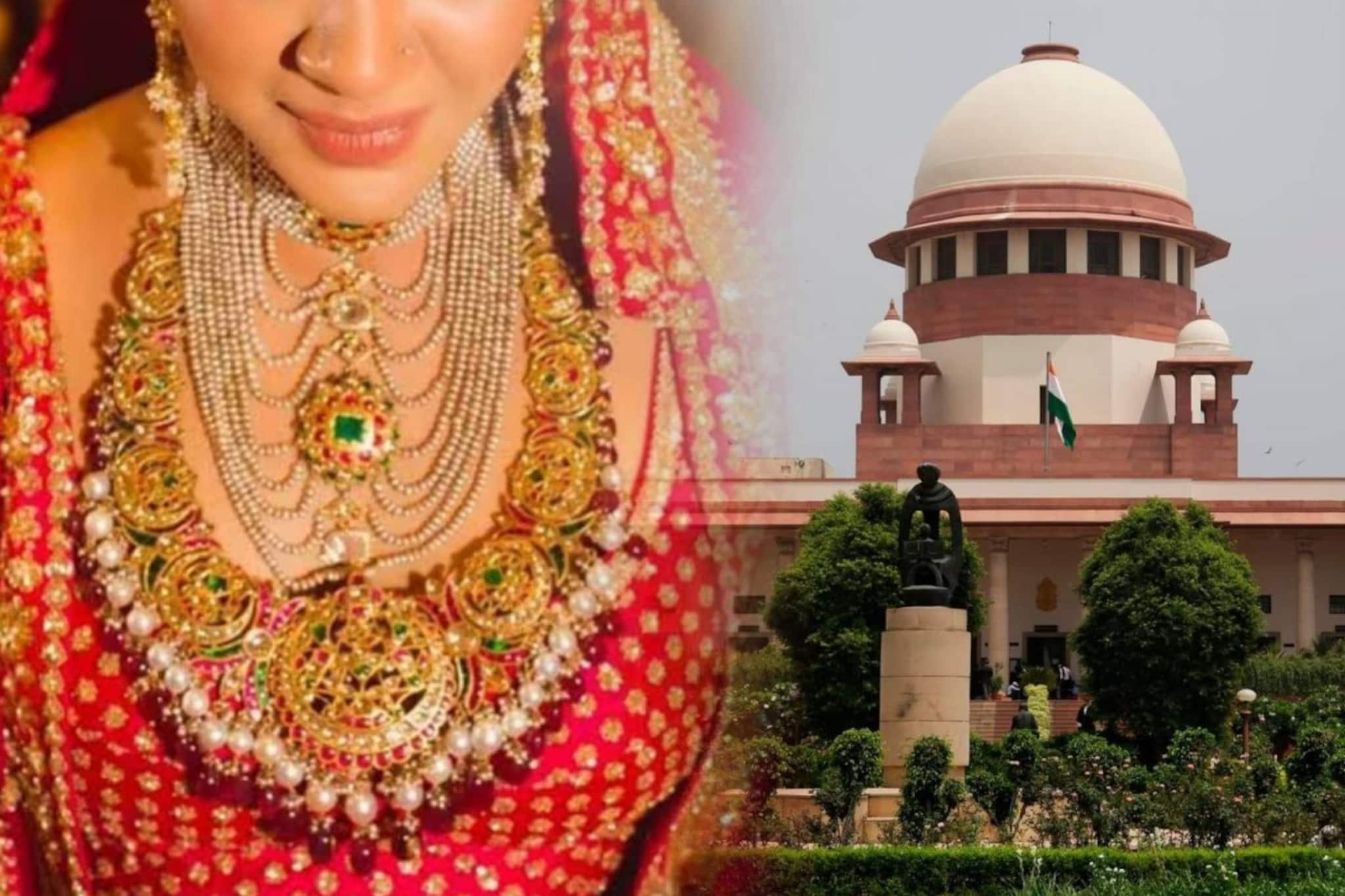 വധുവിന് വീട്ടുകാര്‍ നല്‍കുന്ന സ്വര്‍ണം അടക്കമുള്ള സമ്പത്തില്‍ ഭര്‍ത്താവിന് അവകാശമില്ല; സുപ്രീംകോടതി