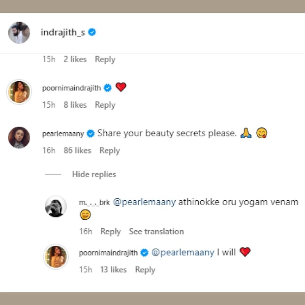 ഇന്ദ്രജിത് പകർത്തിയ പൂർണിമയുടെ അഞ്ച് ചിത്രങ്ങളാണ് ഇൻസ്റ്റഗ്രാം പേജിൽ പ്രത്യക്ഷപ്പെട്ടത്. നിമിഷ സജയൻ, ഗൗതമി നായർ, സുജിത്ത് വാസുദേവ് എന്നിവർ കമന്റ് ചെയ്തവരുടെ കൂട്ടത്തിലുണ്ട്. പേളി മാണി പോസ്റ്റ് ചെയ്ത കമന്റും അതിന് പൂർണിമ നൽകിയ മറുപടിയും