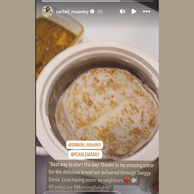 നല്ല തുമ്പപ്പൂ പോലുള്ള ദോശയും സാമ്പാറും കറിയും പേളിയുടെ വീട്ടിൽ നിന്നും റേച്ചലിന്റെ വീട്ടിലേക്ക് പറപറന്നു. സഹോദരിയെ അയൽക്കാരിയായി  കിട്ടിയാലത്തെ സന്തോഷം എത്രമാത്രമെന്നു റേച്ചലിന്റെ ക്യാപ്‌ഷൻ വായിച്ചാൽ മനസിലാകും. ചേച്ചിയായ പേളിക്ക് റേച്ചൽ നന്ദി അറിയിക്കുകയും ചെയ്യുന്നു 