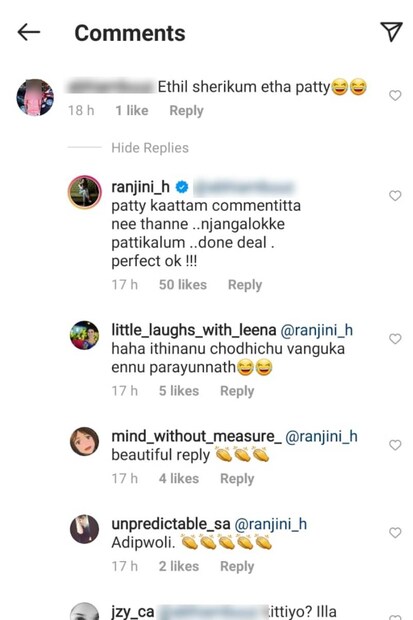  'പട്ടിക്കാട്ടം കമന്റ് ഇട്ട നീ തന്നെ. ഞങ്ങളൊക്കെ പട്ടികളും. ഡൺ ഡീൽ. പെർഫെക്റ്റ് ഓക്കേ.' എന്നായി രഞ്ജിനി. പിന്നെ ഒരു കമന്റ് കൂടി മാത്രമേ രഞ്ജിനിക്കു നേരെ യുവാവിന് ഇടേണ്ടി വന്നുള്ളൂ.